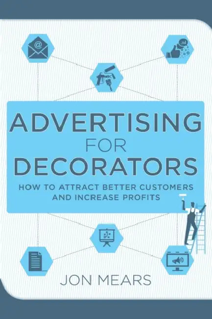 Advertising for Decorators: How to attract better customers and increase profits by Duncan Minshull