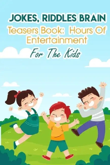Jokes, Riddles Brain Teasers Book Hours Of Entertainment For The Kids: Fun Riddles For Adults by Darcy Chapp
