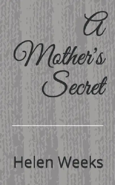A Mother's Secret by Helen E. Weeks