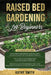 Raised Bed Gardening For Beginners: 3in 1- The Ultimate Beginner's Guide+ Tips To Build Sustainable and Thriving Garden Anywhere+ Advanced Guide for G by Kathy Smith