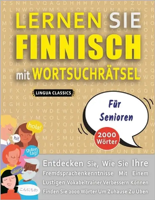 LERNEN SIE FINNISCH MIT WORTSUCHRÄTSEL FÜR SENIOREN - Entdecken Sie, Wie Sie Ihre Fremdsprachenkenntnisse Mit Einem Lustigen Vokabeltrainer Verbessern by Lingua Classics