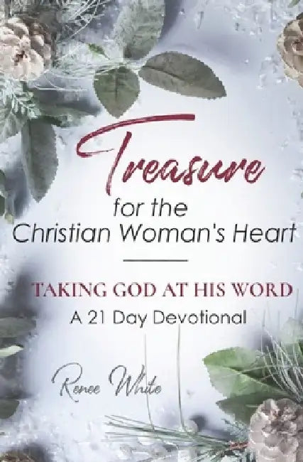 Taking God at His Word: Treasure for the Christian Women's Heart by Renee White