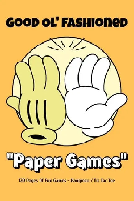 Good Ol' Fashioned Paper Games: 120 Pages Of Fun Paper Games For Boys And Girls, Hangman, Tic Tac Toe, Great For Family Road Trips, Vacation Or At Hom by Yo Minus Publishings