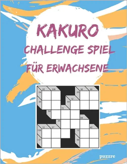 Kakuro Challenge Spiel Für Erwachsene: Denksport Spiele Rätselbuch by Puzzre