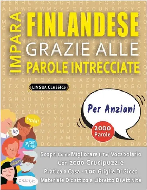 IMPARA FINLANDESE GRAZIE ALLE PAROLE INTRECCIATE - PER ANZIANI - Scopri Come Migliorare Il Tuo Vocabolario Con 2000 Crucipuzzle e Pratica a Casa - 100 by Lingua Classics