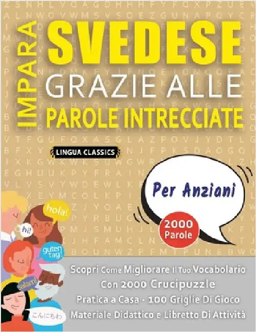 IMPARA SVEDESE GRAZIE ALLE PAROLE INTRECCIATE - PER ANZIANI - Scopri Come Migliorare Il Tuo Vocabolario Con 2000 Crucipuzzle e Pratica a Casa - 100 Gr by Lingua Classics