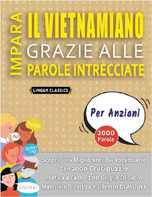 IMPARA IL VIETNAMIANO GRAZIE ALLE PAROLE INTRECCIATE - PER ANZIANI - Scopri Come Migliorare Il Tuo Vocabolario Con 2000 Crucipuzzle e Pratica a Casa - by Lingua Classics
