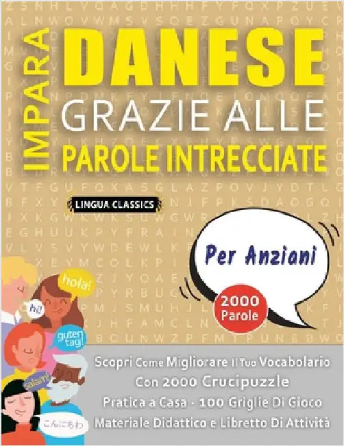 IMPARA DANESE GRAZIE ALLE PAROLE INTRECCIATE - PER ANZIANI - Scopri Come Migliorare Il Tuo Vocabolario Con 2000 Crucipuzzle e Pratica a Casa - 100 Gri by Lingua Classics