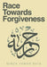 Race Towards Forgiveness by Mirza Yawar Baig