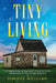 Tiny Living: A Comprehensive Beginner's Guide to Learn the Realms of Tiny Living from A-Z by Timothy Williams