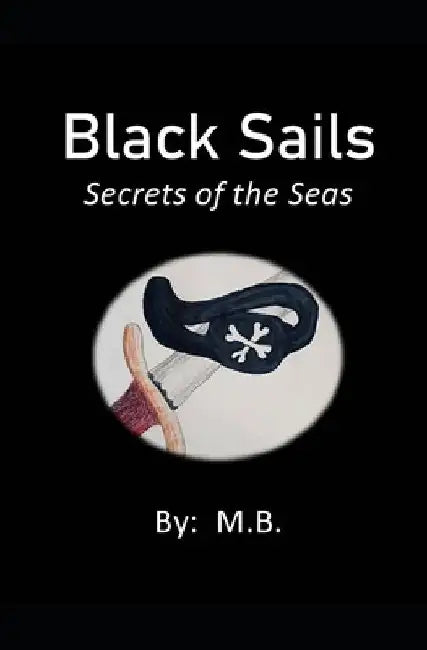 Black Sails: Secrets of the Seas by M. B