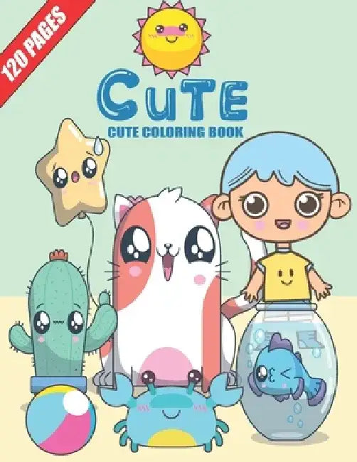 Cute Coloring Book: 120 PEGES, 3 BOOKS IN ONE, Relaxing, Inspiration, Cute Super Kawaii Coloring, girls, boys, Teen and Adult. by Barkoun Press