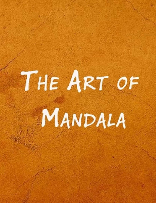 The Art of Mandala: An Adult Coloring Book Featuring 100 of the World's Most Beautiful Mandalas for Stress Relief and Relaxation by Mouad Ad