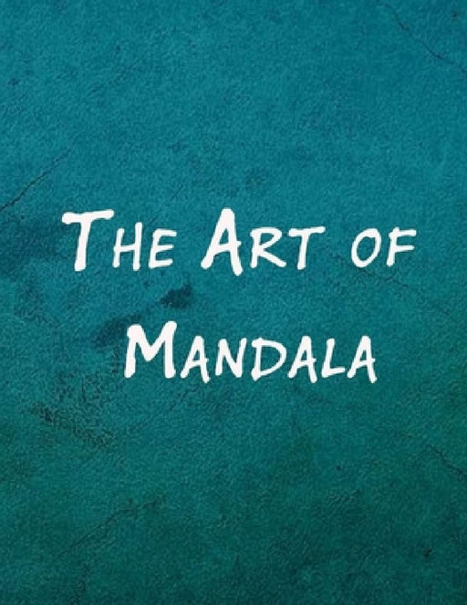 The Art of Mandala: An Adult Coloring Book Featuring 100 of the World's Most Beautiful Mandalas for Stress Relief and Relaxation by Mouad Ad
