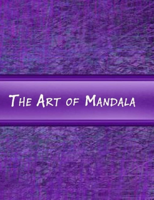 The Art of Mandala: An Adult Coloring Book Featuring 100 of the World's Most Beautiful Mandalas for Stress Relief and Relaxation by Mouad Ad