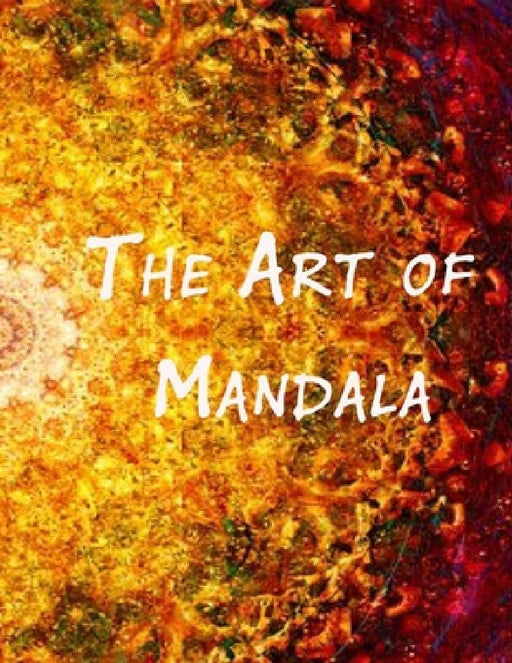 The Art of Mandala: An Adult Coloring Book Featuring 100 of the World's Most Beautiful Mandalas for Stress Relief and Relaxation by Mouad Ad