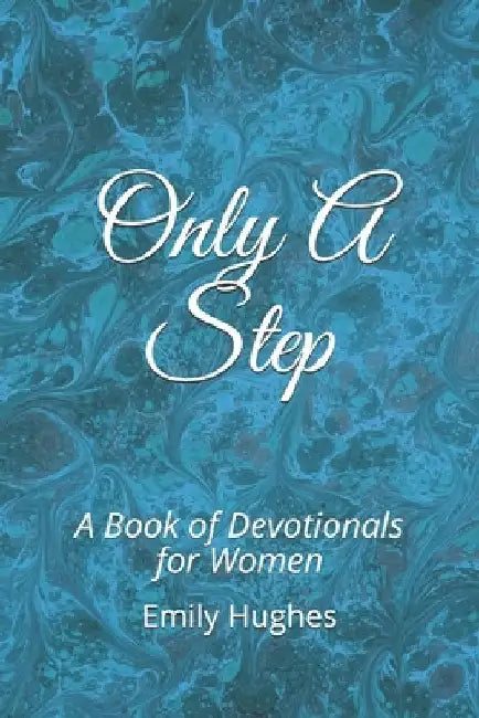 Only A Step: A Book of Devotionals for Women by Emily Hughes