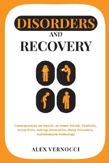 Disorders and Recovery: Consequences on health, as heart attack, psoriasis, acute pain, itching, dermatitis, sleep disorders, autoimmune pathology by Alex Vernocci