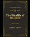 The Wealth of Nations Illustrated Edition: By Adam Smith by Adam Smith