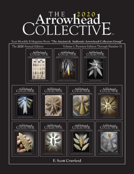 The Arrowhead COLLECTIVE 2020 Annual Edition: Your Monthly E-Magazine From "The Ancient & Authentic Arrowhead Collectors Group" by F. Scott Crawford