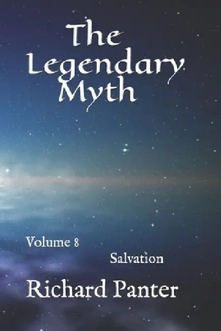 The Legendary Myth: Salvation by Richard Alexander Panter