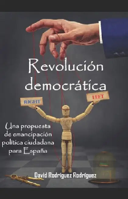 Revolución democrática: Una propuesta de emancipación política ciudadana para España by David Rodríguez Rodríguez