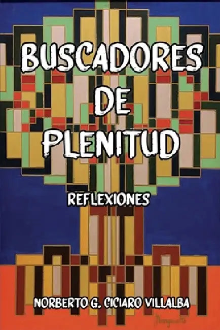 Buscadores de Plenitud: Reflexiones by Ramón Margareto, Luis Endrino Fuentes, Norberto Guillermo Ciciaro Villalba