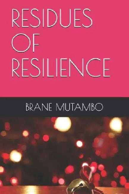 Residues of Resilience by Brane Mutambo