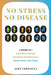 No Stress, No Disease: 3 Books in 1: Cognitive Therapy - Disorders and Recovery - Detox Mind, Heal Body by Alex Vernocci