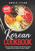 Korean Cookbook: Learn To Cook At Home Over 100 Tasty, Spicy, Traditional And Modern Korean Recipes by Adele Tyler