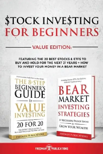 Stock Investing For Beginners Value Edition: Featuring 20 Stocks & ETFs To Buy and Hold For The Next 21 Years + How to Invest Your Money in a Bear Mar by Freeman Publications