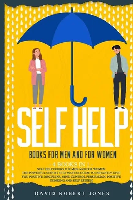Self Help Books for Men and for Women: The Powerful Step by Step Master Guide to Instantly Give You Positive Discipline, Mind Control, Persuasion, Pos by David Robert Jones