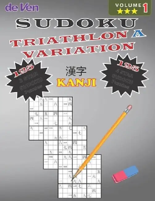 Sudoku KANJI TRIATHLON A Puzzles 125*** 3 Star - 125**** 4 Star Variations Volume 1: Test Your Skills - Sharpen Your Mind Enjoy your large print sudok by Deven Publishing