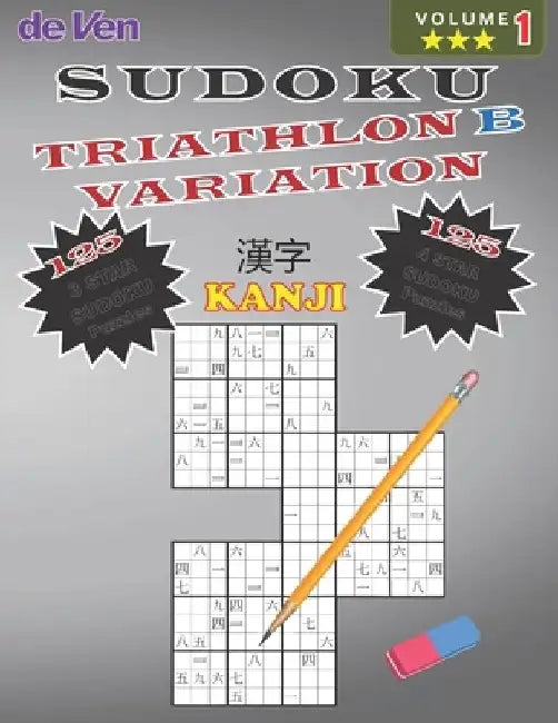Sudoku KANJI TRIATHLON B Puzzles 125*** 3 Star - 125**** 4 Star Variations Volume 1: Test Your Skills - Sharpen Your Mind Enjoy your large print sudok by Deven Publishing