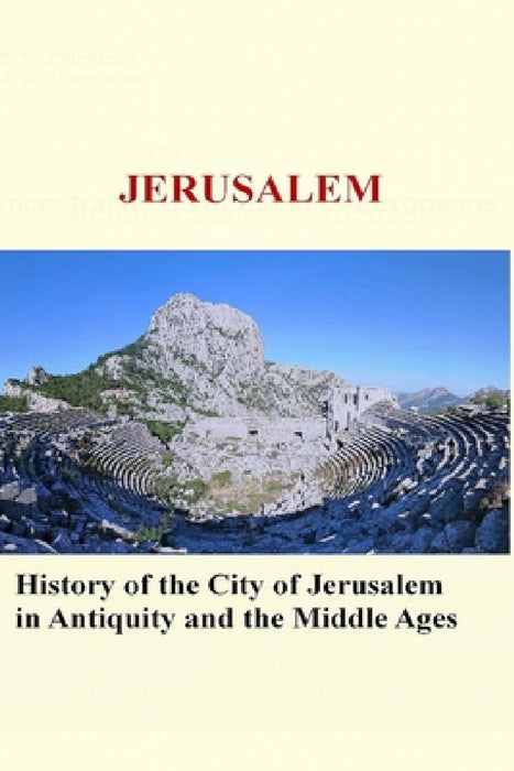 Jerusalem: History of the City of Jerusalem in Antiquity and the Middle Ages by A. G. Vinogradov