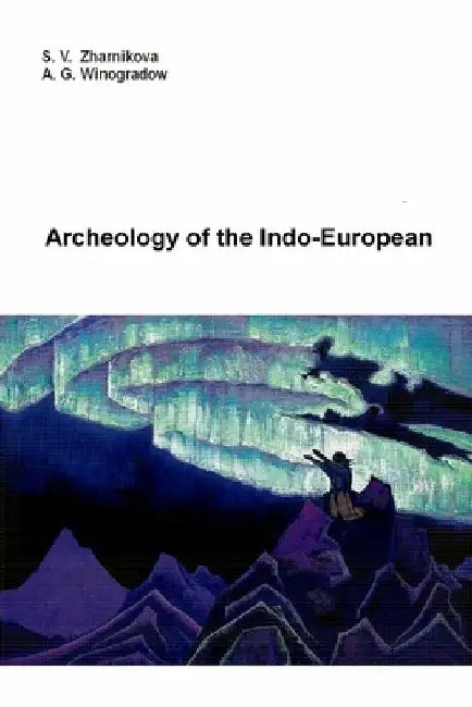 Archeology of the Indo-European by S. V. Zharnikova