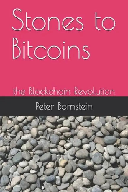 Stones to Bitcoins: the Blockchain Revolution by Peter a. Bornstein