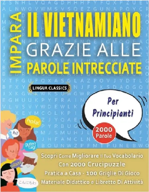 IMPARA IL VIETNAMIANO GRAZIE ALLE PAROLE INTRECCIATE - PER PRINCIPIANTI - Scopri Come Migliorare Il Tuo Vocabolario Con 2000 Crucipuzzle e Pratica a C by Lingua Classics