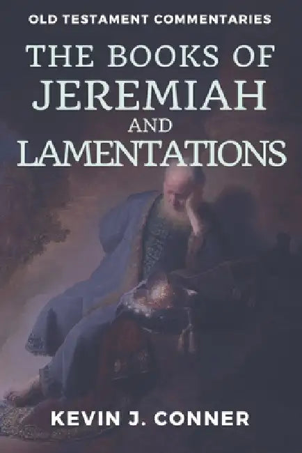 The Books of Jeremiah and Lamentations: Old Testament Commentaries by Kevin J. Conner
