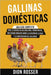 Gallinas domésticas: Una guía completa para la crianza de gallinas para principiantes, incluyendo consejos sobre la elección de la raza y l by Dion Rosser