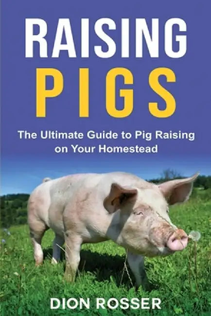 Raising Pigs by Rosser, Dion