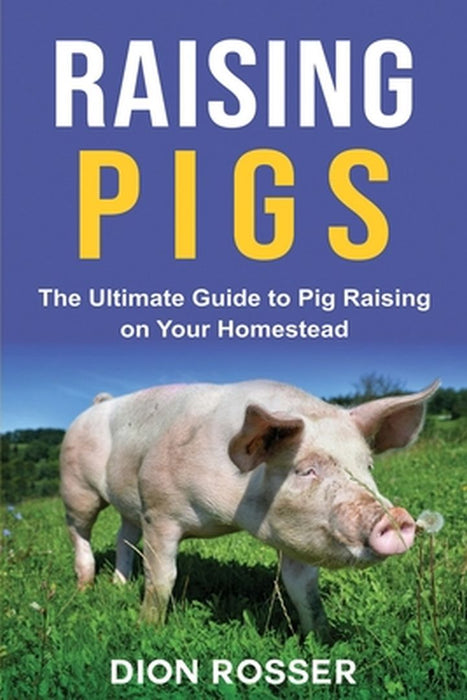 Raising Pigs by Rosser, Dion