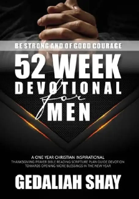 52 Week Devotional for Men: A One year Christian inspirational Thanksgiving Prayer Bible Reading Scripture Plan Guide Devotion towards opening mor by Gedaliah Shay