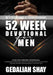 52 Week Devotional for Men: A One year Christian inspirational Thanksgiving Prayer Bible Reading Scripture Plan Guide Devotion towards opening mor by Gedaliah Shay