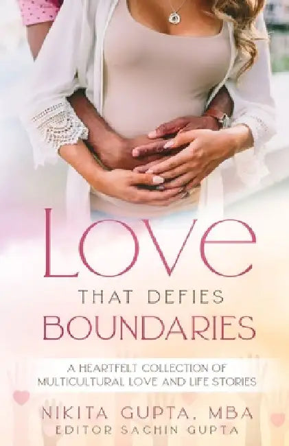 Love That Defies Boundaries: A Heartfelt Collection Of Multicultural Love And Life Stories by Sachin Gupta