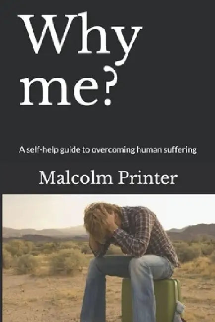 Why me?: A self-help guide to overcoming human suffering by Malcolm Rustom Printer
