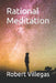 Rational Meditation by Robert Villegas