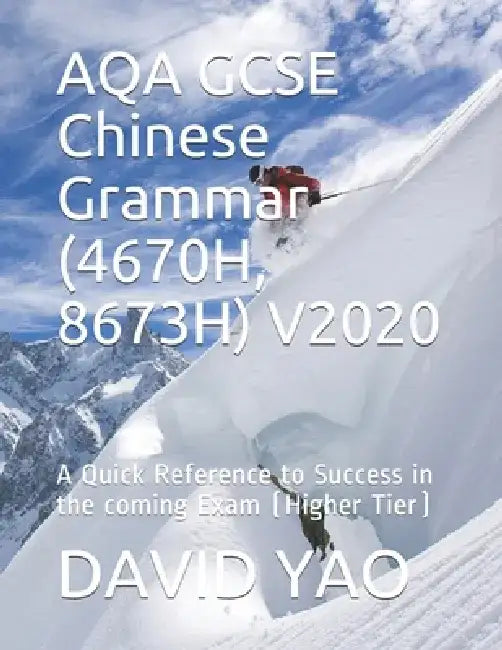 AQA GCSE Chinese Grammar (4670H, 8673H) V2020: A Quick Reference to Success in the coming Exam (Higher Tier) by David Yao