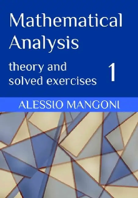 Mathematical Analysis 1: theory and solved exercises by Alessio Mangoni