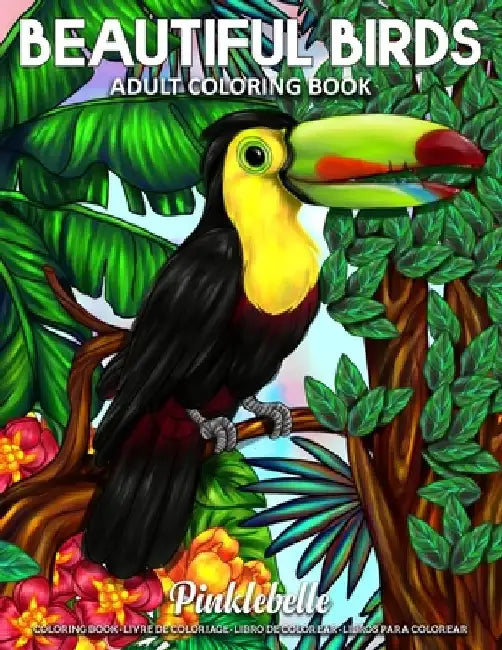 Beautiful Birds: An Adult Coloring Book Featuring Beautiful Birds and Forest Coloring Pages for Adults Relaxation Perfect For Coloring Gift Book Ideas by Pinklebelle 